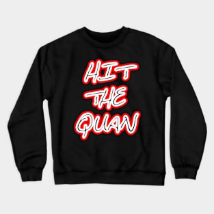 HIT THE QUAN Crewneck Sweatshirt